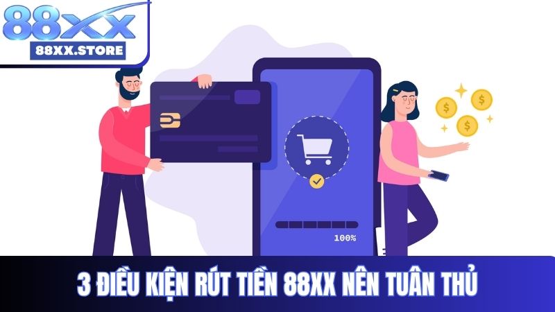 3 điều kiện rút tiền 88XX nên tuân thủ