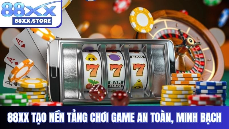 88XX tạo nền tảng chơi game an toàn, minh bạch