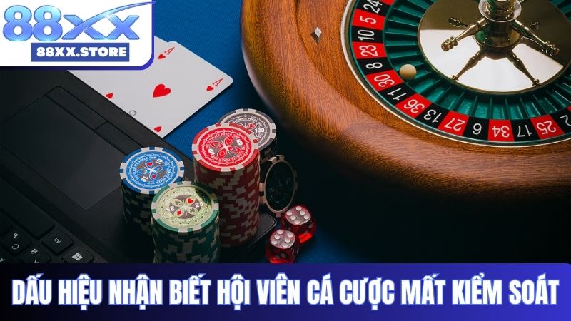 Dấu hiệu nhận biết hội viên cá cược mất kiểm soát