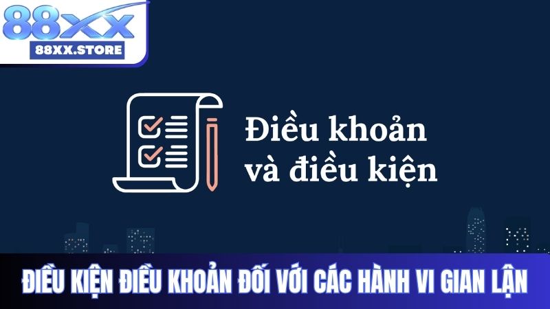 Điều kiện điều khoản đối với các hành vi gian lận