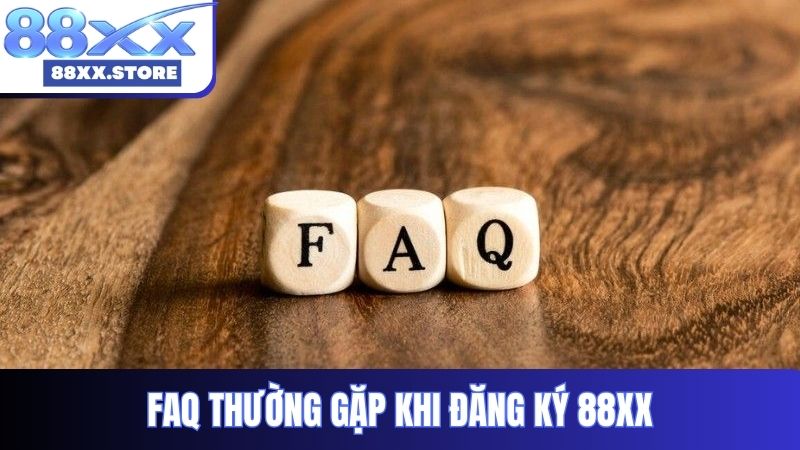 FAQ thường gặp khi đăng ký 88XX