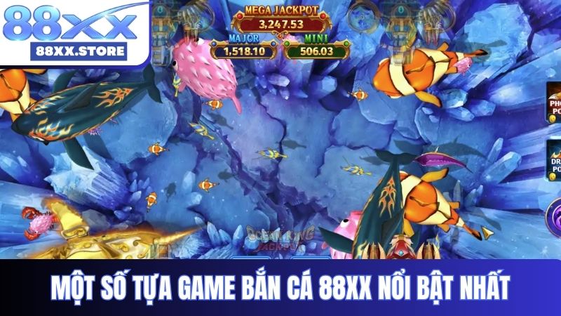 Một số tựa game bắn cá 88XX nổi bật nhất