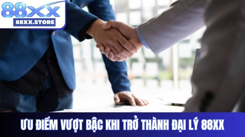 Ưu điểm vượt bậc khi trở thành đại lý 88XX